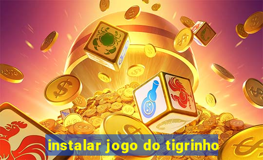 instalar jogo do tigrinho